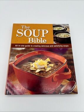 The Soup Bible - All In One Guide To Creating Delicious & Satisfying Soups